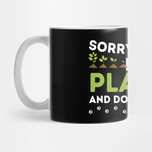 Sorry I Can't My Plants And Dogs Need Me Mug